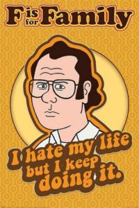 F is for Family (I Hate My Life) Poster